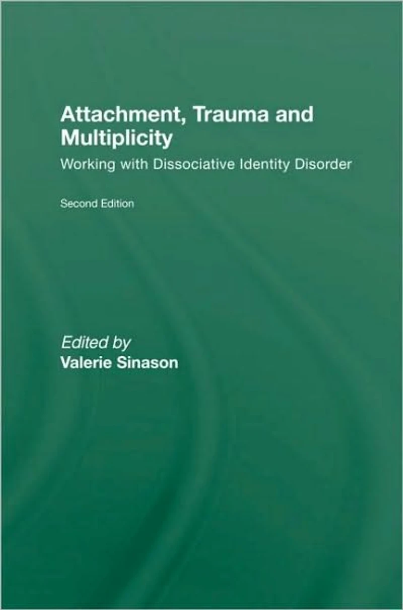 Attachment, Trauma and Multiplicity: Working with Dissociative Identity Disorder
