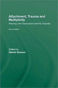 Attachment, Trauma and Multiplicity: Working with Dissociative Identity Disorder