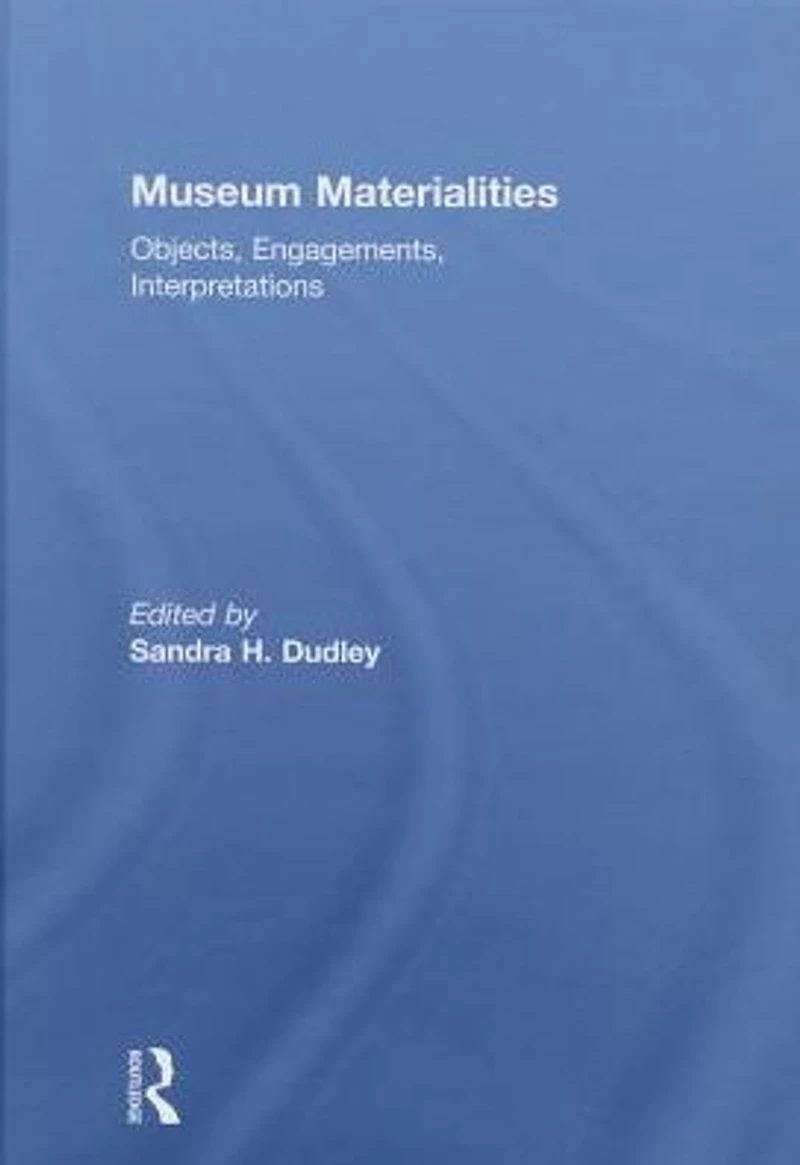 Museum Materialities: Objects, Engagements, Interpretations