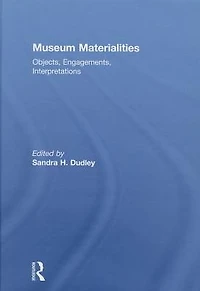 Museum Materialities: Objects, Engagements, Interpretations
