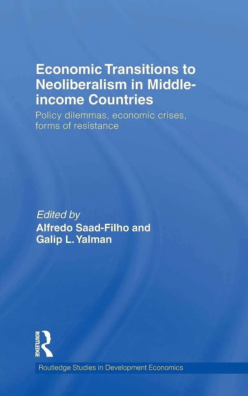 Economic Transitions to Neoliberalism Middle-Income Countries: Policy Dilemmas, Crises, Forms of Resistance