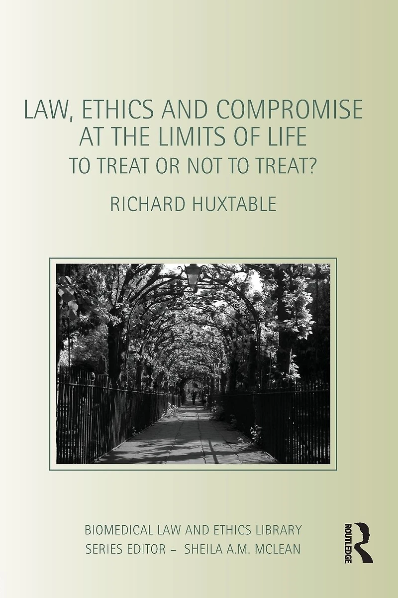 Law, Ethics and Compromise at the Limits of Life: to Treat or not Treat?