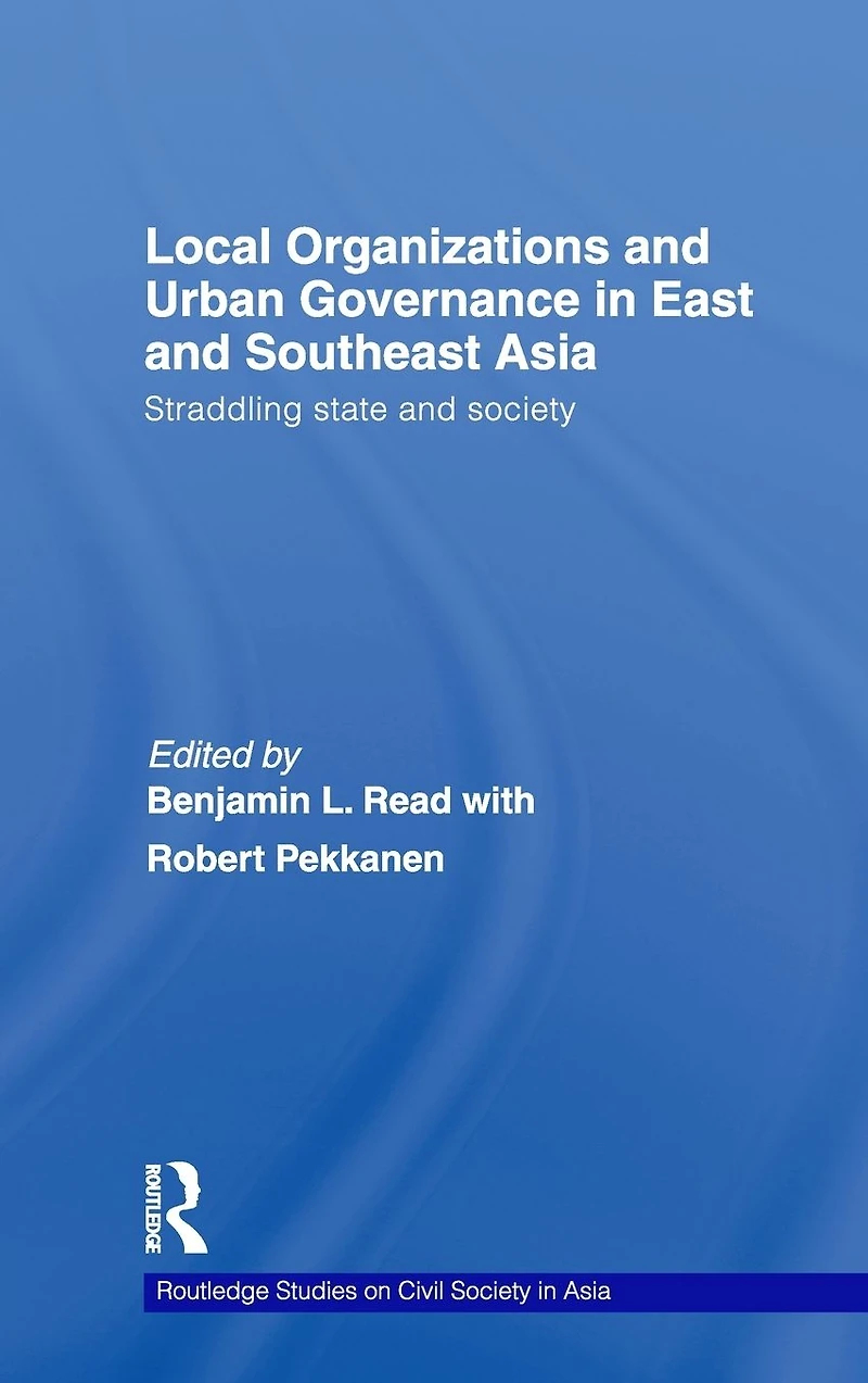 Local Organizations and Urban Governance East Southeast Asia: Straddling state society