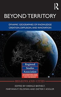 Beyond Territory: Dynamic Geographies of Knowledge Creation, Diffusion and Innovation