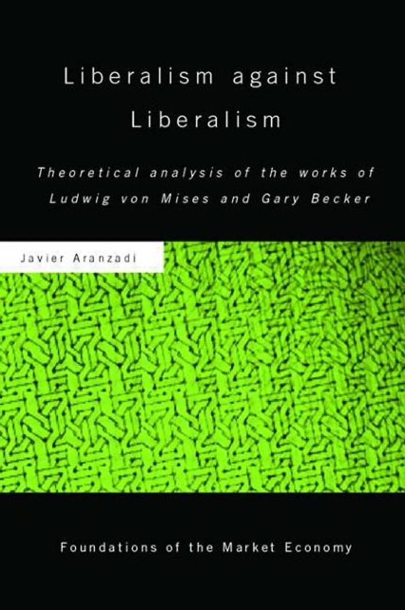 Liberalism against Liberalism: Theoretical Analysis of the Works Ludwig von Mises and Gary Becker