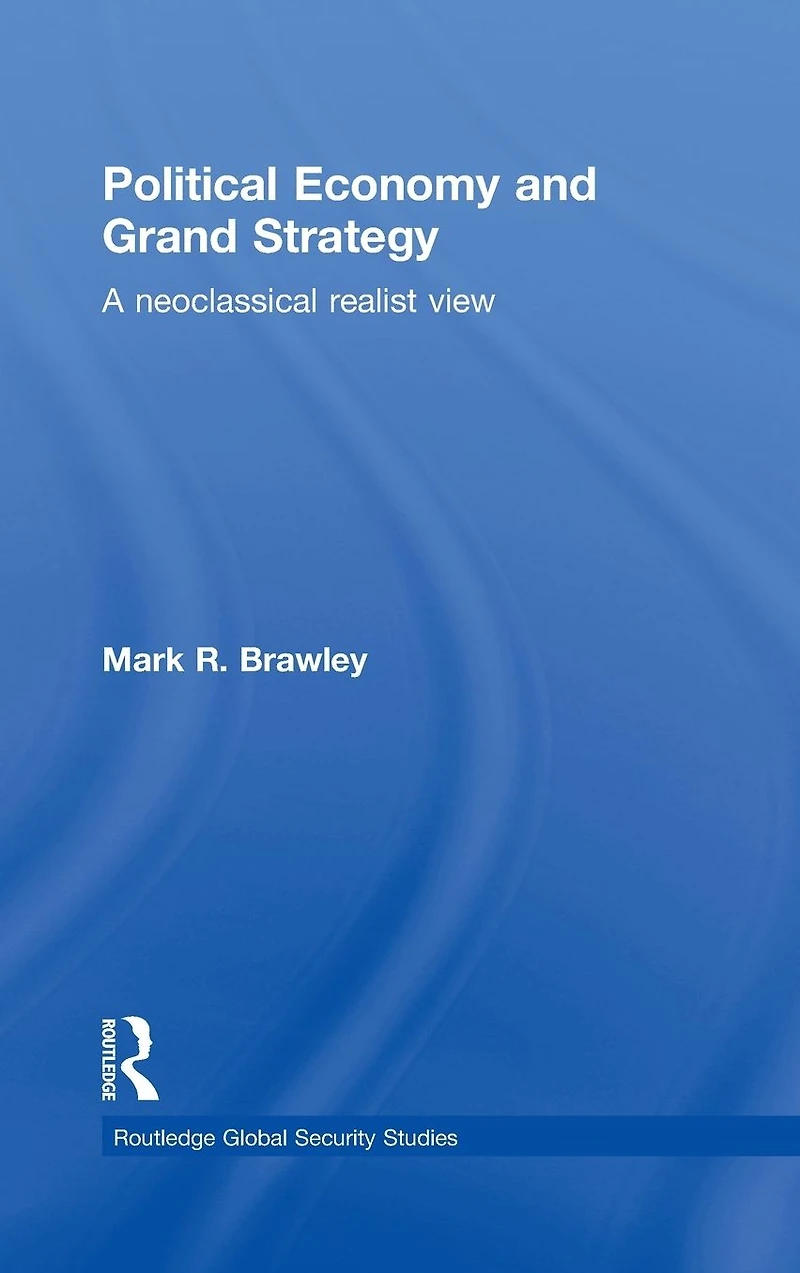 Political Economy and Grand Strategy: A Neoclassical Realist View