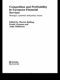 Competition and Profitability European Financial Services: Strategic, Systemic Policy Issues