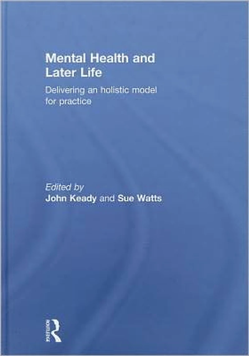 Mental Health and Later Life: Delivering an Holistic Model for Practice