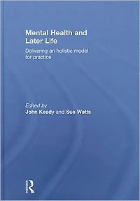 Mental Health and Later Life: Delivering an Holistic Model for Practice