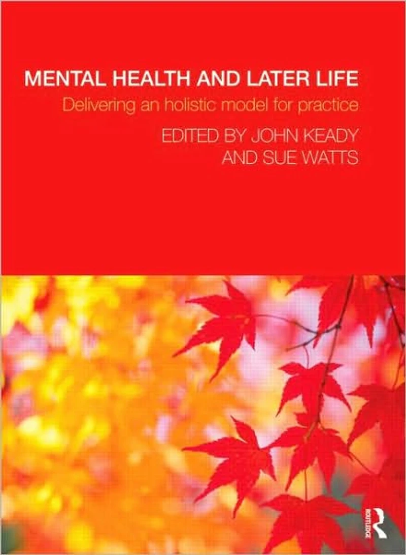 Mental Health and Later Life: Delivering an Holistic Model for Practice