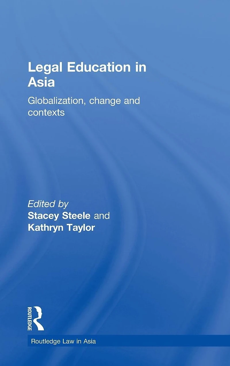 Legal Education Asia: Globalization, Change and Contexts