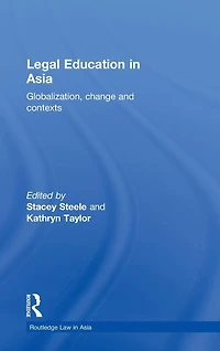 Legal Education Asia: Globalization, Change and Contexts
