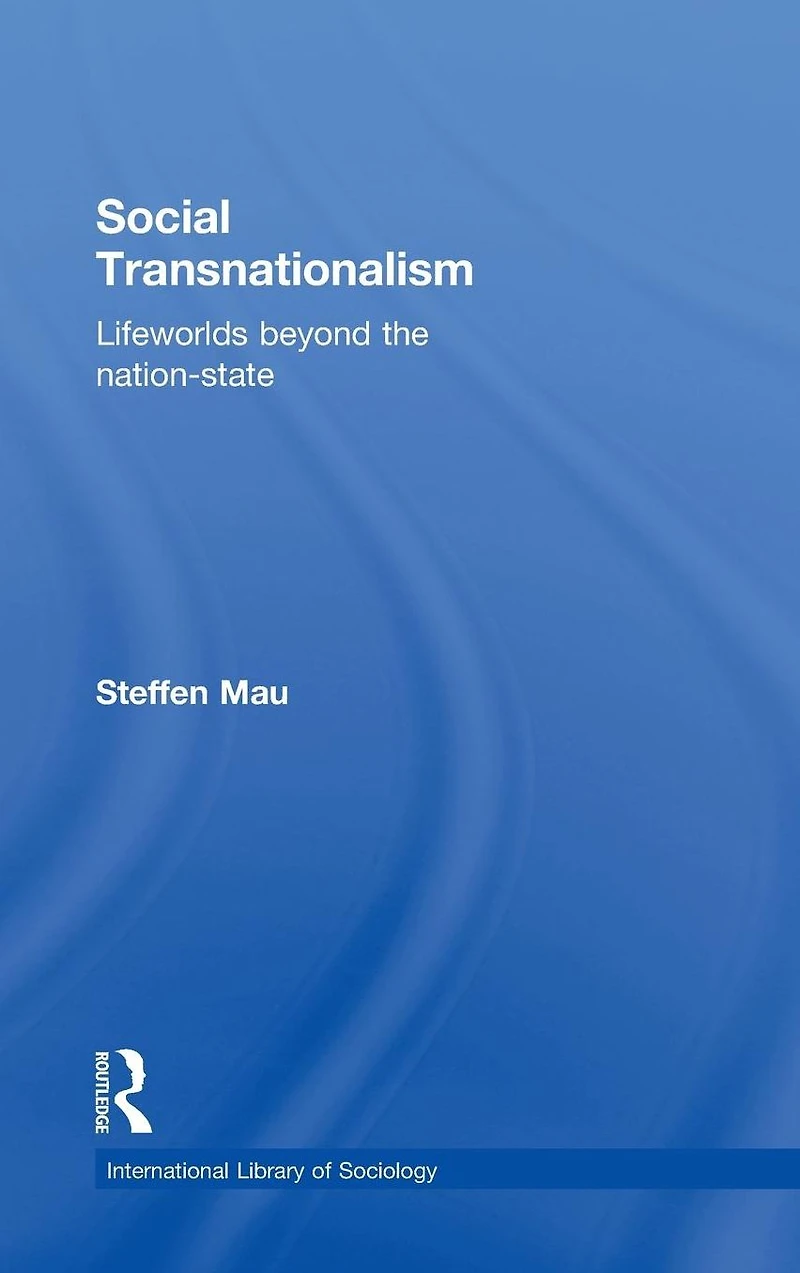 Social Transnationalism: Lifeworlds Beyond The Nation-State