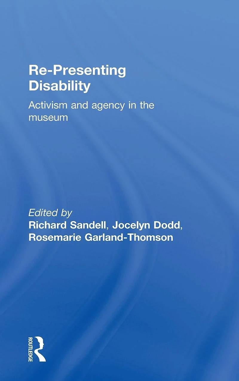 Re-Presenting Disability: Activism and Agency the Museum