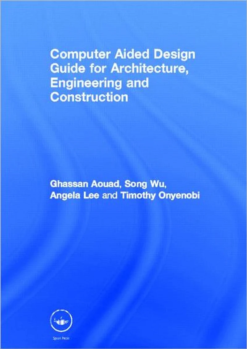 Computer Aided Design Guide for Architecture, Engineering and Construction