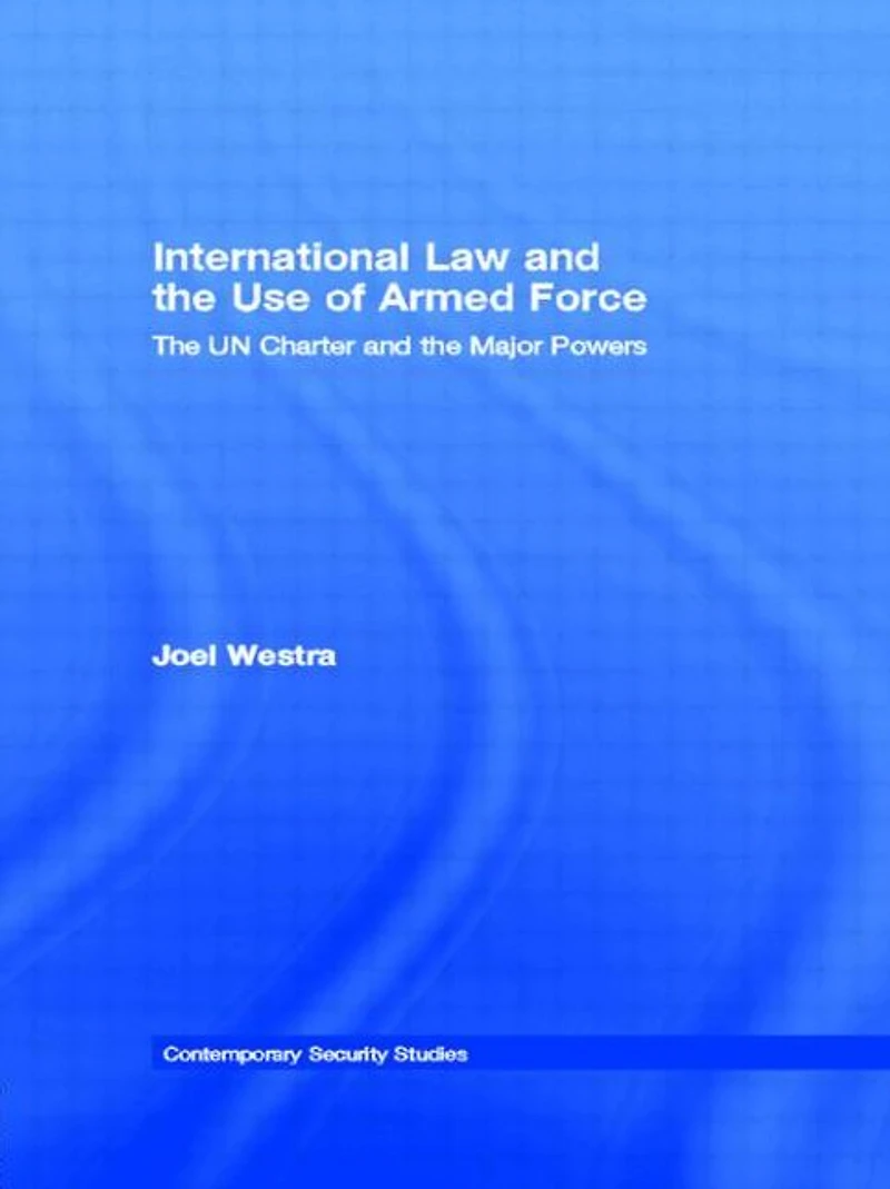 International Law and the Use of Armed Force: UN Charter Major Powers