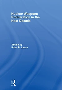 Nuclear Weapons Proliferation the Next Decade