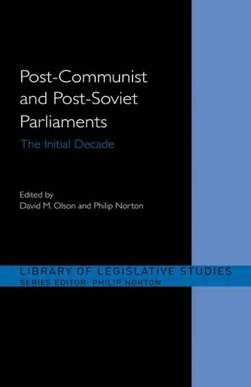 Post-Communist and Post-Soviet Parliaments: The Initial Decade