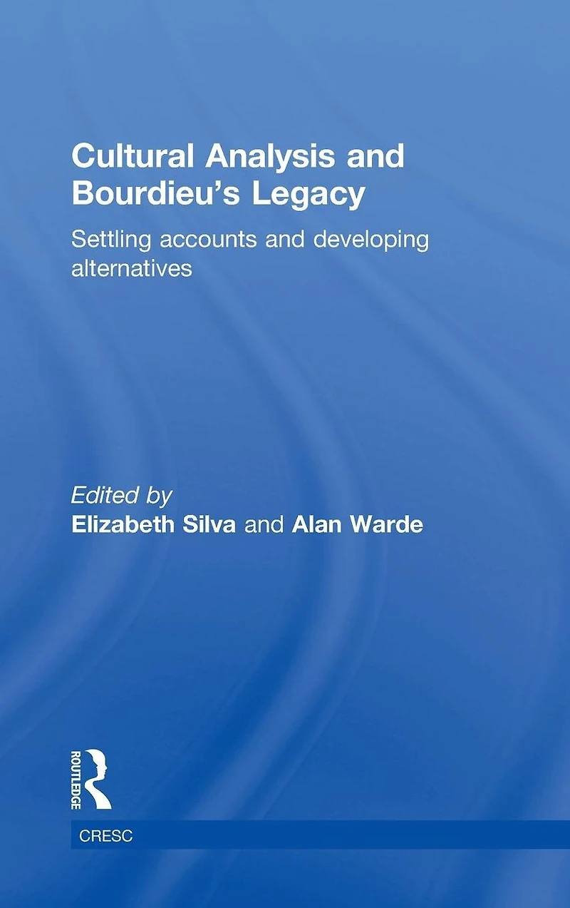 Cultural Analysis and Bourdieu's Legacy: Settling Accounts Developing Alternatives