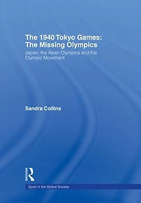 the 1940 Tokyo Games: Missing Olympics: Japan, Asian Olympics and Olympic Movement