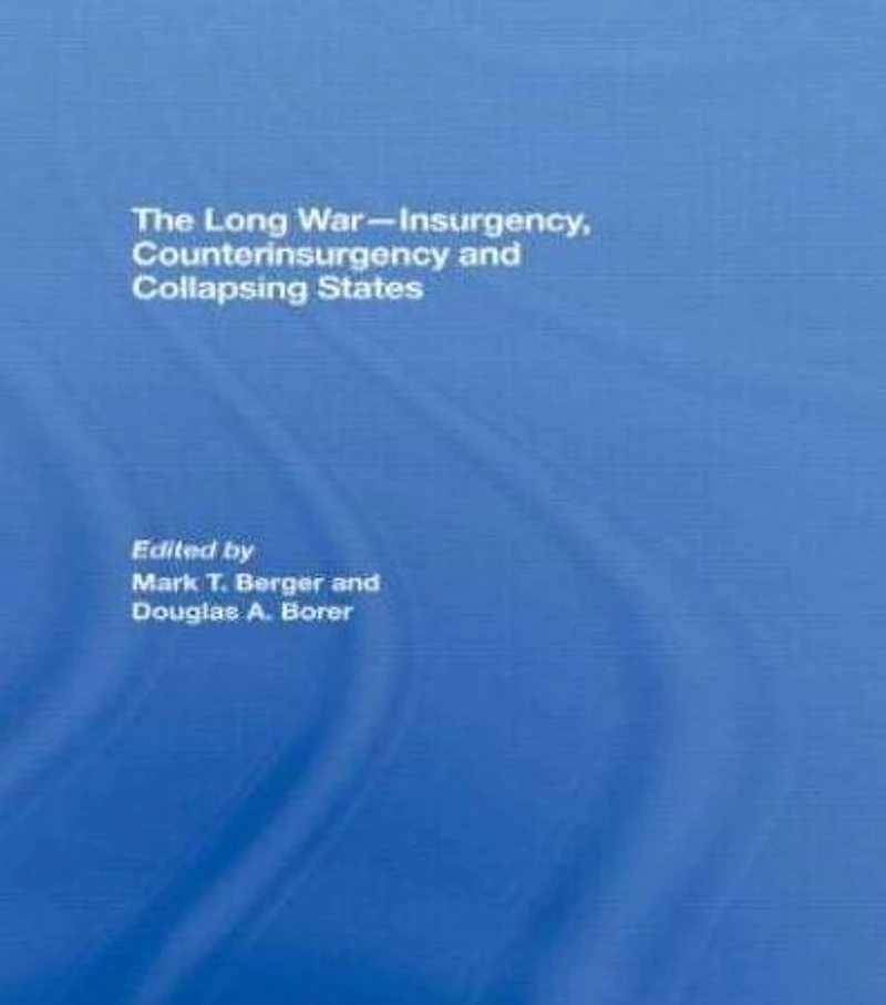 The Long War - Insurgency, Counterinsurgency and Collapsing States