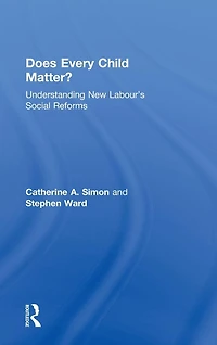 Does Every Child Matter?: Understanding New Labour's Social Reforms