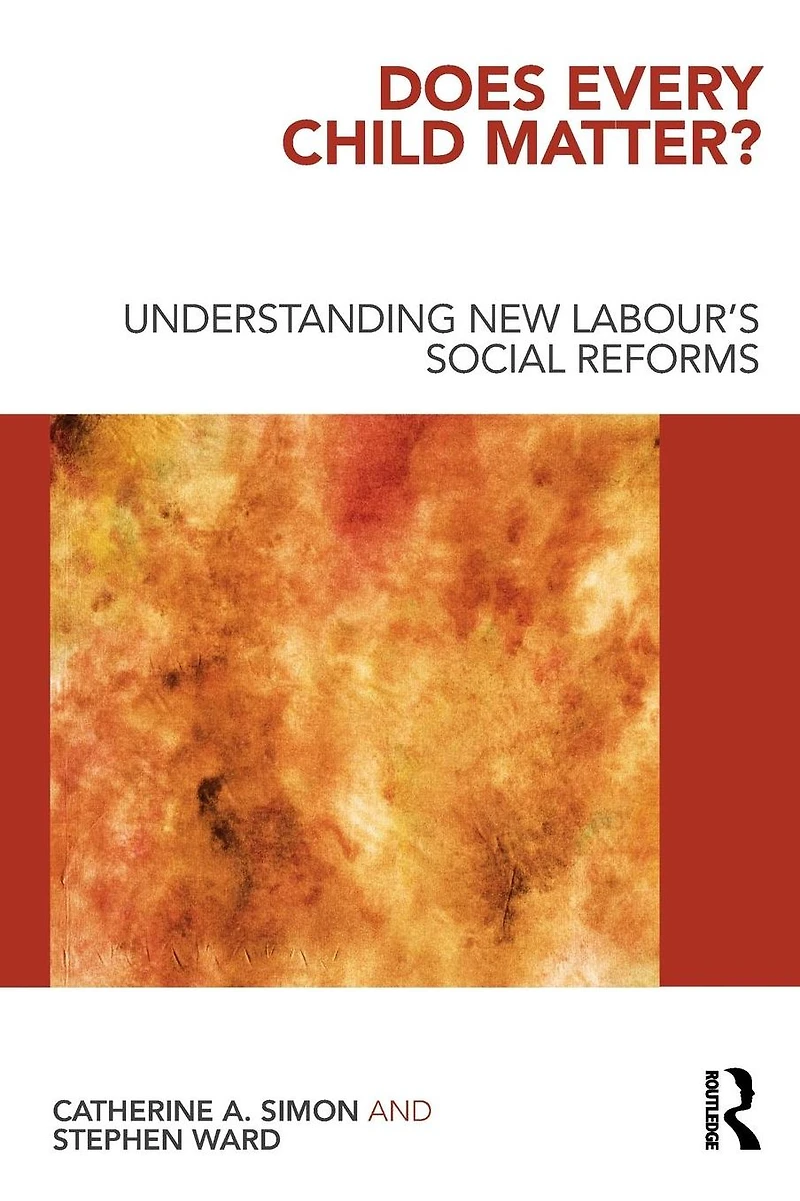 Does Every Child Matter?: Understanding New Labour's Social Reforms