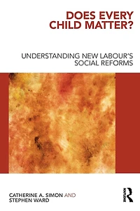 Does Every Child Matter?: Understanding New Labour's Social Reforms