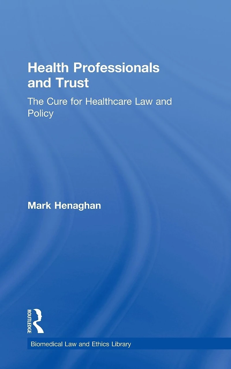 Health Professionals and Trust: The Cure for Healthcare Law Policy
