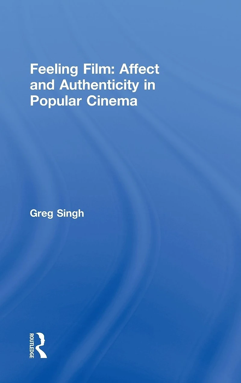 Feeling Film: Affect and Authenticity Popular Cinema