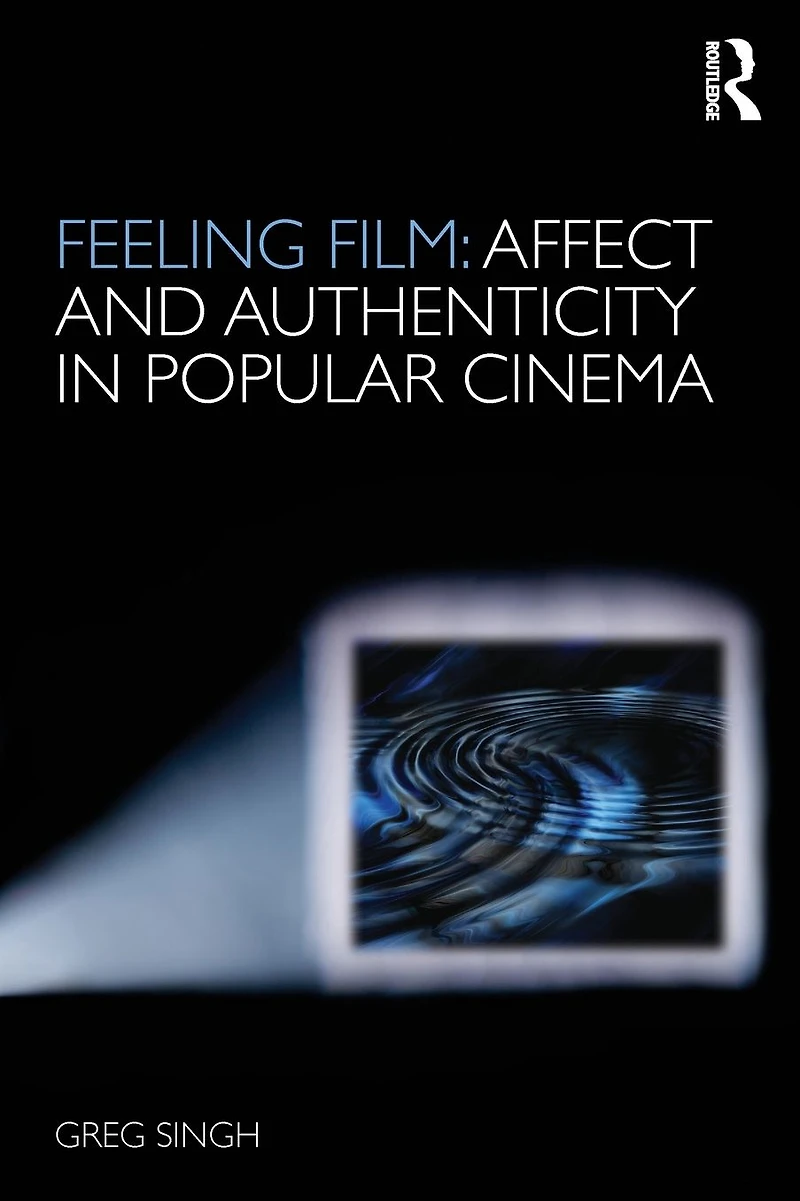 Feeling Film: Affect and Authenticity Popular Cinema