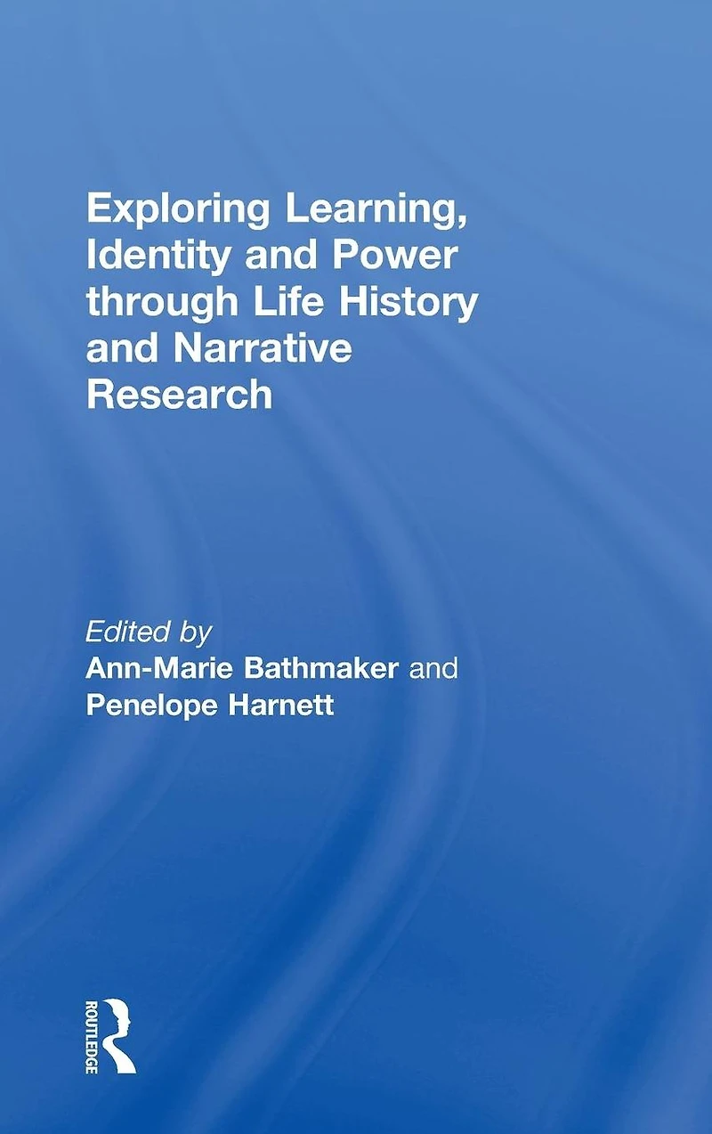 Exploring Learning, Identity and Power through Life History Narrative Research