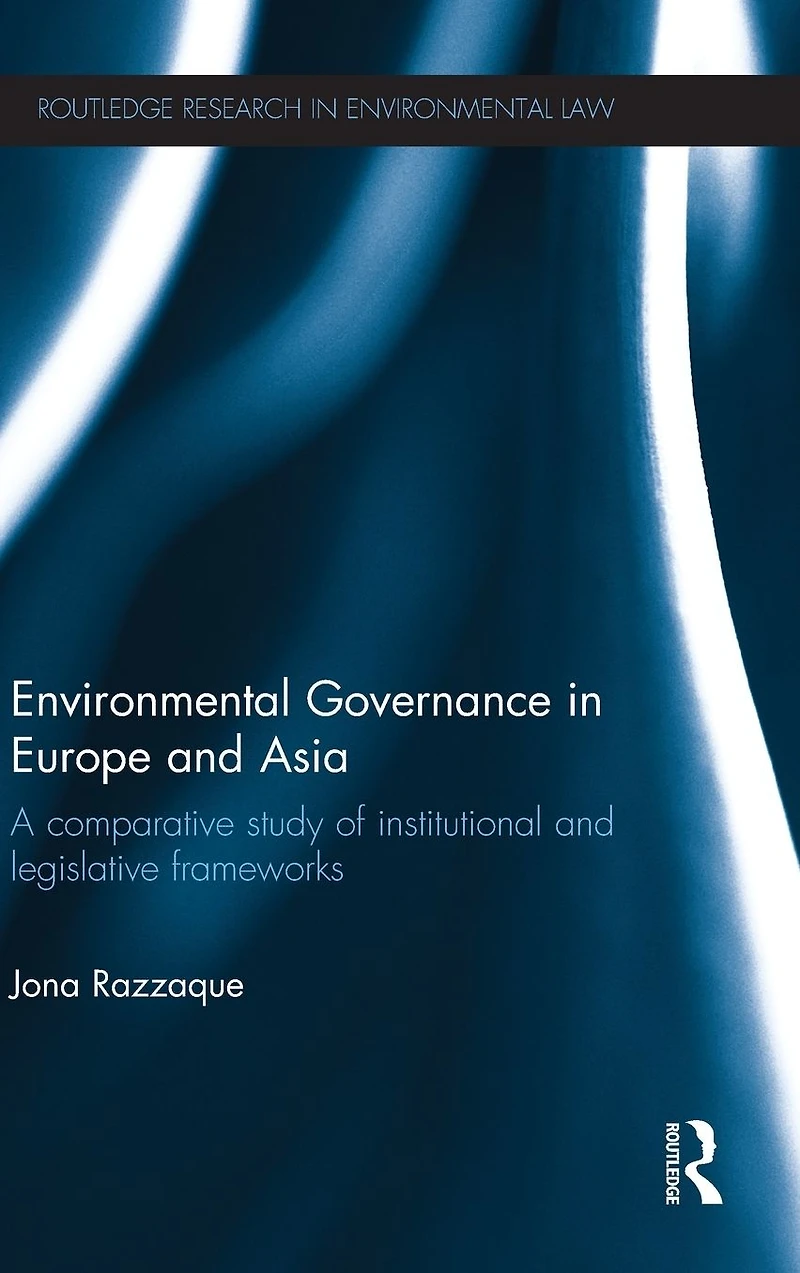 Environmental Governance Europe and Asia: A Comparative Study of Institutional Legislative Frameworks