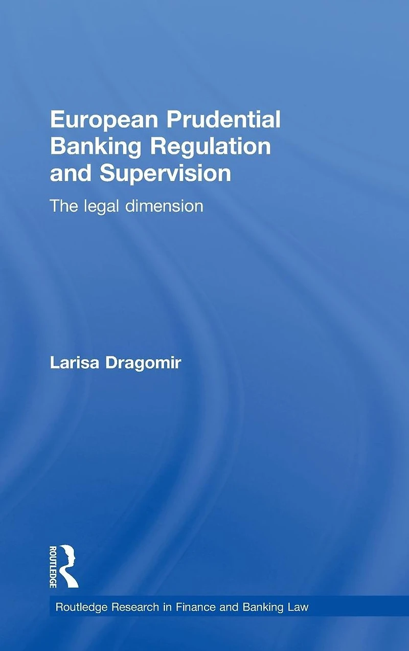 European Prudential Banking Regulation and Supervision: The Legal Dimension