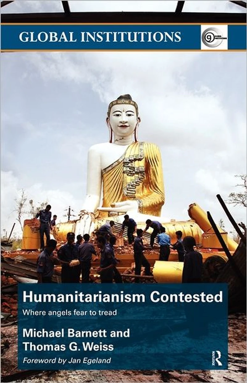 Humanitarianism Contested: Where Angels Fear to Tread
