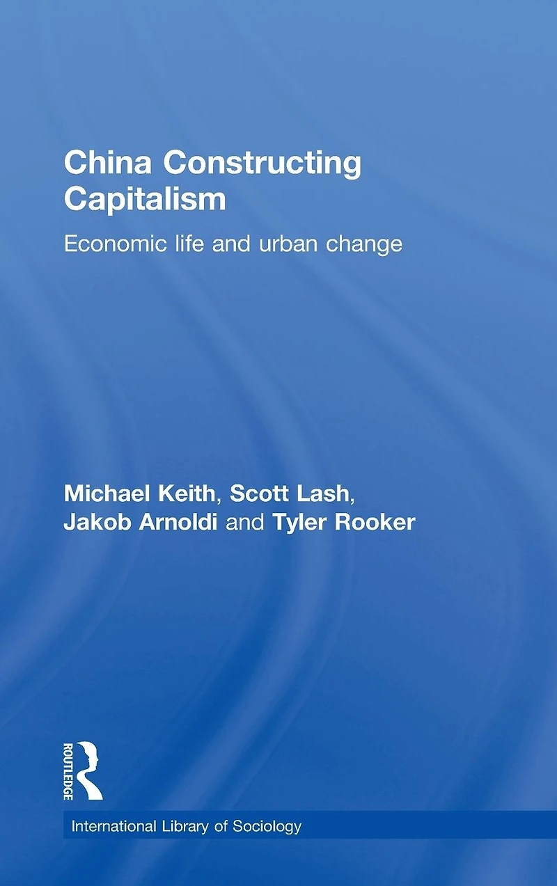 China Constructing Capitalism: Economic Life and Urban Change