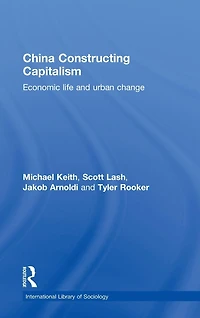China Constructing Capitalism: Economic Life and Urban Change
