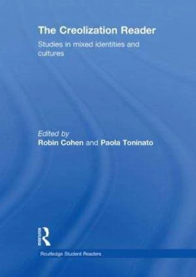 The Creolization Reader: Studies Mixed Identities and Cultures