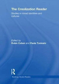 The Creolization Reader: Studies Mixed Identities and Cultures