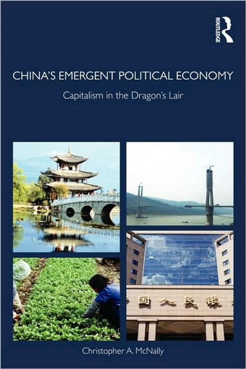 China's Emergent Political Economy: Capitalism the Dragon's Lair