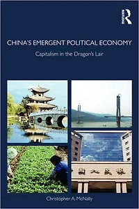 China's Emergent Political Economy: Capitalism the Dragon's Lair