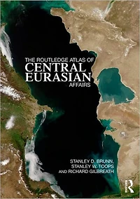 The Routledge Atlas of Central Eurasian Affairs