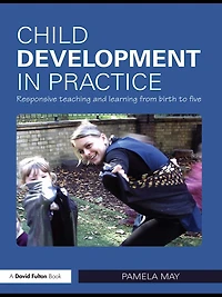 Child Development Practice: Responsive Teaching and Learning from Birth to Five