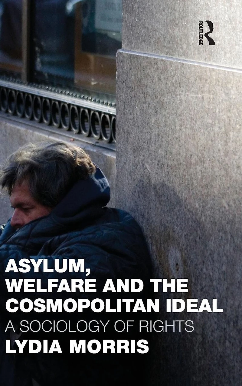 Asylum, Welfare and the Cosmopolitan Ideal: A Sociology of Rights