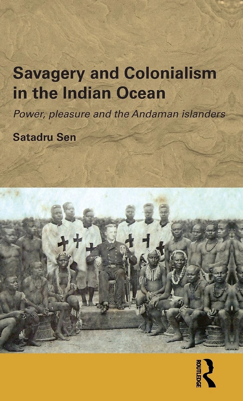 Savagery and Colonialism the Indian Ocean: Power, Pleasure Andaman Islanders