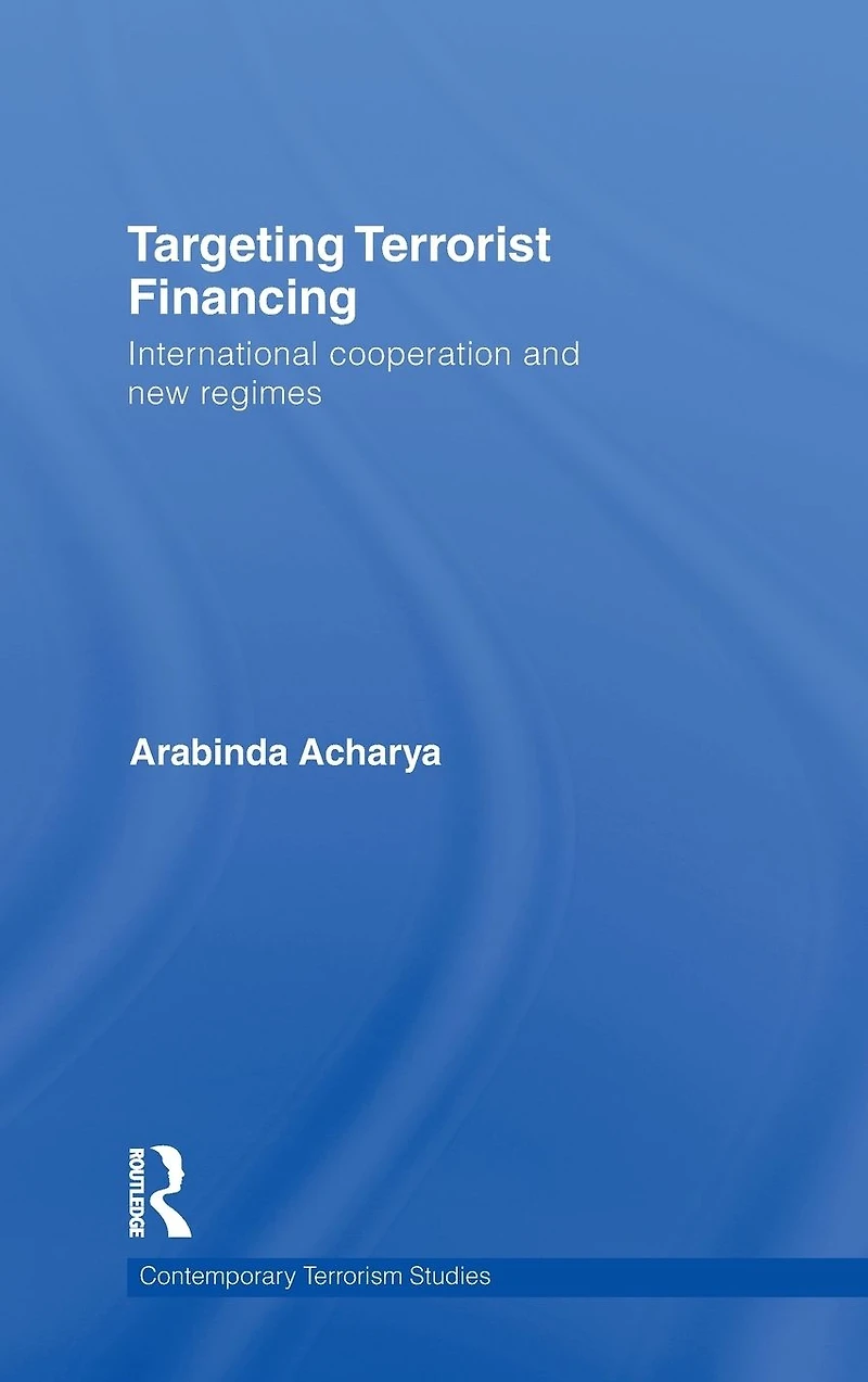 Targeting Terrorist Financing: International Cooperation and New Regimes