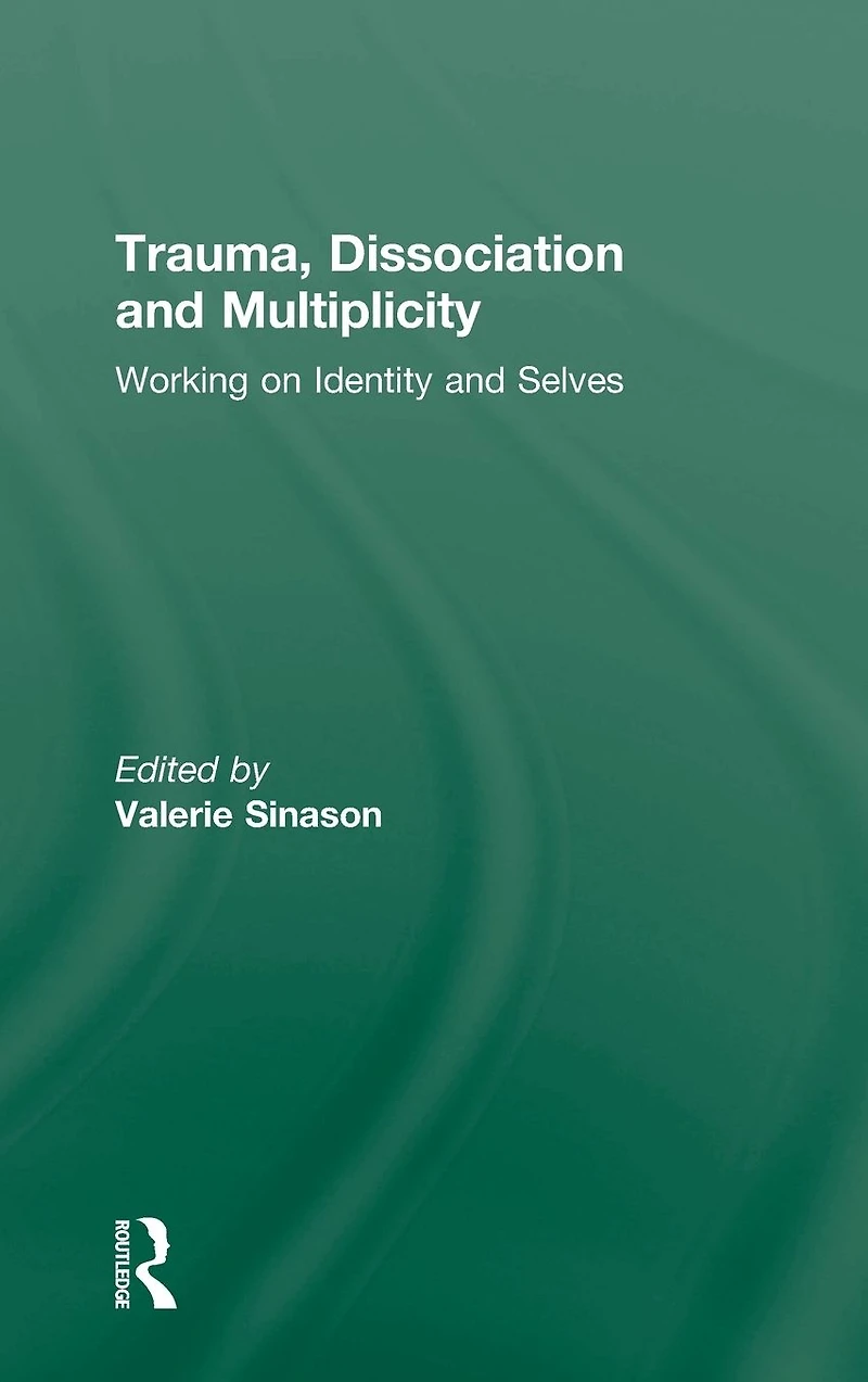 Trauma, Dissociation and Multiplicity: Working on Identity Selves