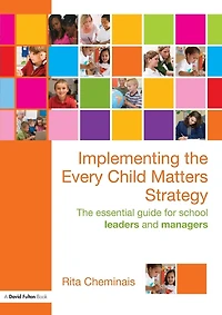 Implementing The Every Child Matters Strategy: Essential Guide for School Leaders and Managers