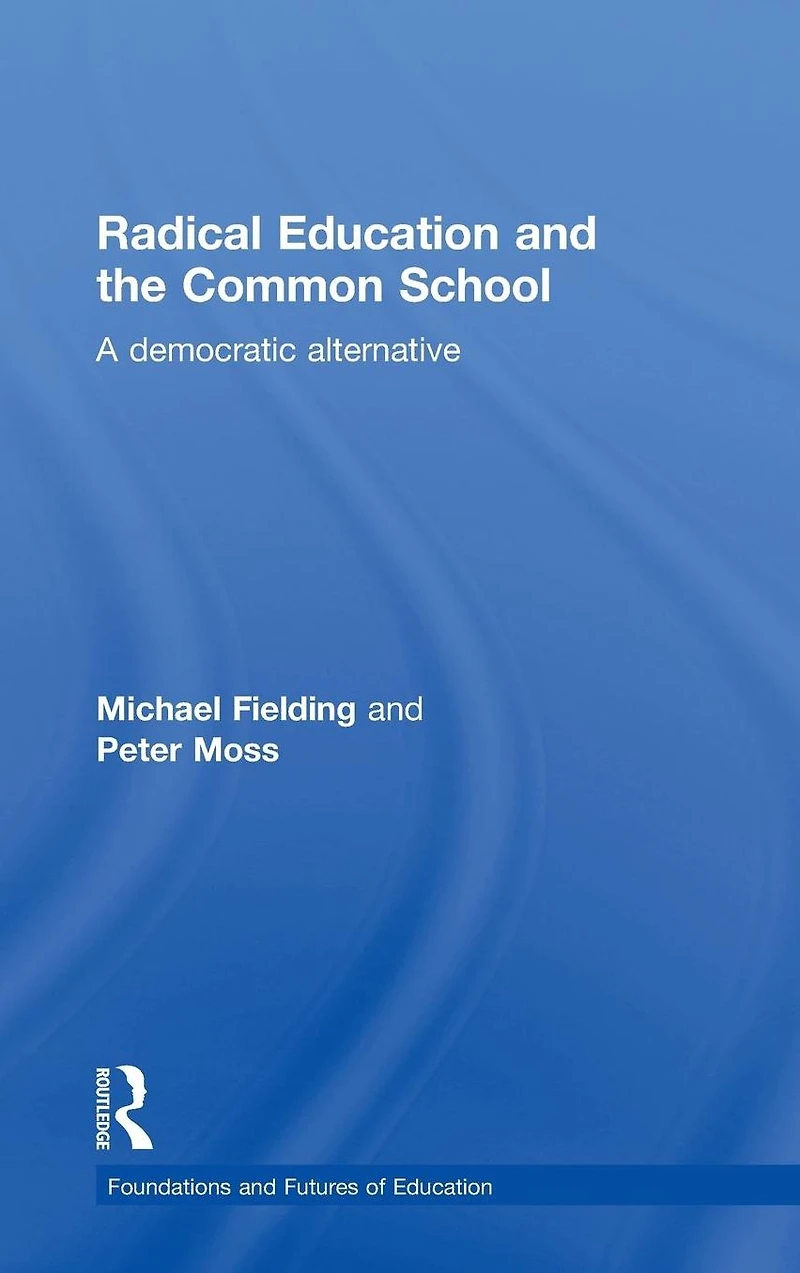Radical Education and the Common School: A Democratic Alternative