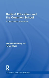 Radical Education and the Common School: A Democratic Alternative